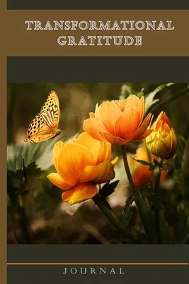 Journal de gratitude transformationnel : Journal quotidien guidé, auto-appréciation et citations inspirantes pour une vie plus heureuse - Transformational Gratitude Journal: Guided Daily Journal, Self Appreciation and Inspirational Quotes for a Happier You