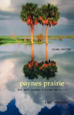 La prairie de Paynes : La grande savane : une histoire et un guide - Paynes Prairie: The Great Savanna: A History and Guide