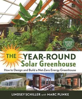 The Year-Round Solar Greenhouse : Comment concevoir et construire une serre à énergie nette zéro - The Year-Round Solar Greenhouse: How to Design and Build a Net-Zero Energy Greenhouse