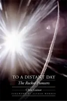 Vers un jour lointain : Les pionniers de la fusée - To a Distant Day: The Rocket Pioneers