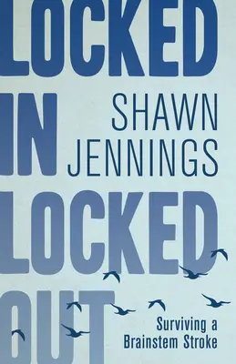 Enfermés, enfermés, enfermés : Survivre à un accident vasculaire cérébral - Locked in Locked Out: Surviving a Brainstem Stroke