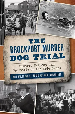 Le procès du chien meurtrier de Brockport : Tragédie et spectacle bizarres sur le canal Érié - The Brockport Murder Dog Trial: Bizarre Tragedy and Spectacle on the Erie Canal