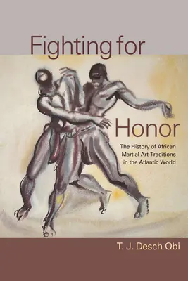 Combattre pour l'honneur : L'histoire des arts martiaux africains dans le monde atlantique - Fighting for Honor: The History of African Martial Arts in the Atlantic World