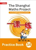 Shanghai Maths - Le Projet de Maths de Shanghai Practice Book 5A - Shanghai Maths The Shanghai Maths Project Practice Book 5A