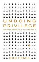 Undoing Privilege : L'avantage immérité dans un monde divisé - Undoing Privilege: Unearned Advantage in a Divided World