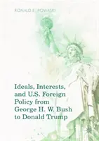 Idéaux, intérêts et politique étrangère des États-Unis de George H. W. Bush à Donald Trump - Ideals, Interests, and U.S. Foreign Policy from George H. W. Bush to Donald Trump