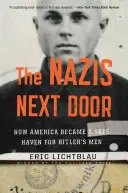 Les nazis à côté : comment l'Amérique est devenue un refuge pour les hommes d'Hitler - The Nazis Next Door: How America Became a Safe Haven for Hitler's Men