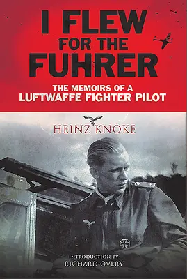 J'ai volé pour le Fhrer : Les mémoires d'un pilote de chasse de la Luftwaffe - I Flew for the Fhrer: The Memoirs of a Luftwaffe Fighter Pilot