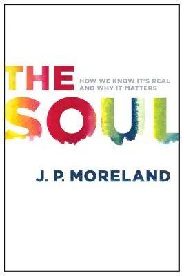 L'âme : comment nous savons qu'elle existe et pourquoi elle est importante - The Soul: How We Know It's Real and Why It Matters