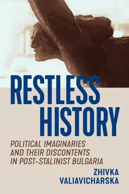 Restless History : Les imaginaires politiques et leurs mécontentements dans la Bulgarie post-stalinienne - Restless History: Political Imaginaries and Their Discontents in Post-Stalinist Bulgaria