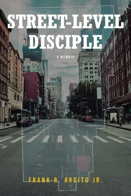 Street-Level Disciple : Un mémoire - Street-Level Disciple: A Memoir