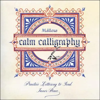 Calm Calligraphy : Pratiquer le lettrage pour trouver la paix intérieure - Calm Calligraphy: Practice Lettering to Find Inner Peace