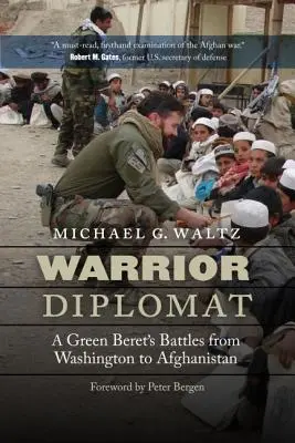 Le diplomate guerrier : Les batailles d'un béret vert de Washington à l'Afghanistan - Warrior Diplomat: A Green Beret's Battles from Washington to Afghanistan