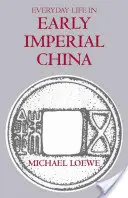 La vie quotidienne dans la Chine impériale primitive - Everyday Life in Early Imperial China