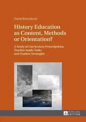 L'enseignement de l'histoire en tant que contenu, mthodes ou orientation : une tude des prescriptions du programme, des tches faites par l'enseignant et des stratgies des tudiants - History Education as Content, Methods or Orientation?: A Study of Curriculum Prescriptions, Teacher-Made Tasks and Student Strategies