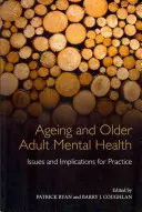 Vieillissement et santé mentale des adultes âgés : Questions et implications pour la pratique - Ageing and Older Adult Mental Health: Issues and Implications for Practice