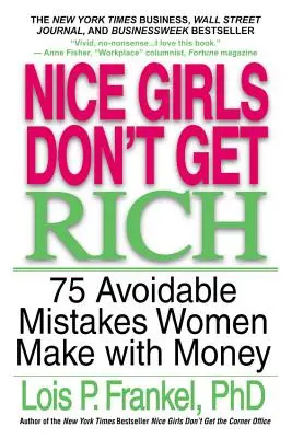 Nice Girls Don't Get Rich : 75 Avoidable Mistakes Women Make with Money (Les filles gentilles ne deviennent pas riches : 75 erreurs évitables que les femmes commettent avec l'argent) - Nice Girls Don't Get Rich: 75 Avoidable Mistakes Women Make with Money