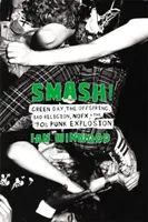 Smash ! Green Day, The Offspring, Bad Religion, Nofx et l'explosion punk des années 90 - Smash!: Green Day, the Offspring, Bad Religion, Nofx, and the '90s Punk Explosion