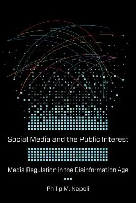 Les médias sociaux et l'intérêt public : La régulation des médias à l'ère de la désinformation - Social Media and the Public Interest: Media Regulation in the Disinformation Age