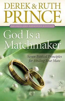 Dieu est un entremetteur : Sept principes bibliques pour trouver son partenaire - God Is a Matchmaker: Seven Biblical Principles for Finding Your Mate