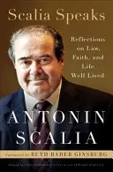 Scalia Speaks : Réflexions sur le droit, la foi et la vie bien vécue - Scalia Speaks: Reflections on Law, Faith, and Life Well Lived