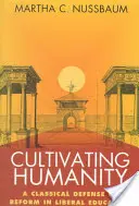 Cultiver l'humanité : Une défense classique de la réforme de l'éducation libérale - Cultivating Humanity: A Classical Defense of Reform in Liberal Education