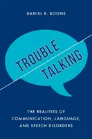 Trouble Talking : Les réalités des troubles de la communication, du langage et de la parole - Trouble Talking: The Realities of Communication, Language, and Speech Disorders