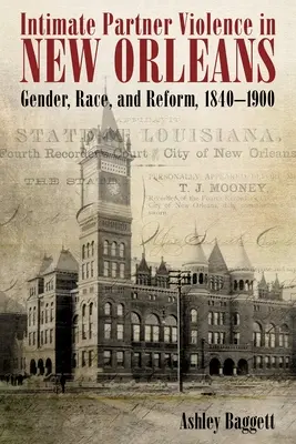 Intimate Partner Violence in New Orleans : Genre, race et réforme, 1840-1900 - Intimate Partner Violence in New Orleans: Gender, Race, and Reform, 1840-1900