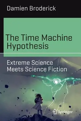 L'hypothèse de la machine à voyager dans le temps : La science extrême rencontre la science-fiction - The Time Machine Hypothesis: Extreme Science Meets Science Fiction