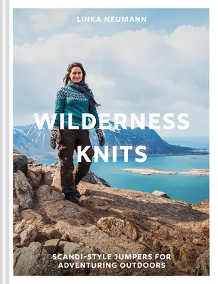 Les tricots de la nature sauvage : Chandails de style scandinave pour l'aventure en plein air - Wilderness Knits: Scandi-Style Jumpers for Adventuring Outdoors