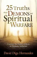 25 vérités sur les démons et le combat spirituel : Découvrez les effets cachés de l'influence démoniaque - 25 Truths about Demons and Spiritual Warfare: Uncover the Hidden Effects of Demonic Influence