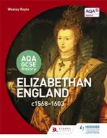 Aqa GCSE History : L'Angleterre élisabéthaine, C1568-1603 - Aqa GCSE History: Elizabethan England, C1568-1603