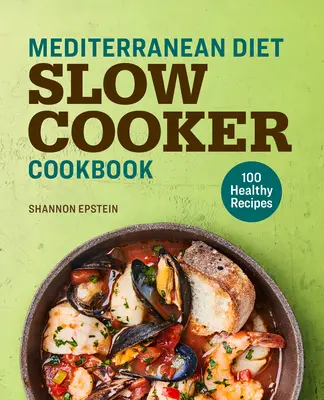 Mediterranean Diet Slow Cooker Cookbook : 100 recettes saines - Mediterranean Diet Slow Cooker Cookbook: 100 Healthy Recipes