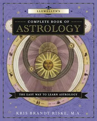 Le livre complet d'astrologie de Llewellyn : Le moyen facile d'apprendre l'astrologie - Llewellyn's Complete Book of Astrology: The Easy Way to Learn Astrology