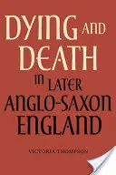 Mourir et la mort dans l'Angleterre anglo-saxonne tardive - Dying and Death in Later Anglo-Saxon England