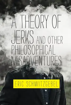Une théorie des cons et autres mésaventures philosophiques - A Theory of Jerks and Other Philosophical Misadventures