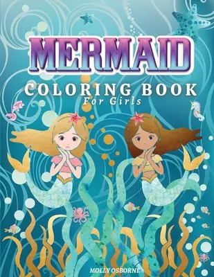 Livre de coloriage des sirènes pour les filles : Livre de coloriage étonnant avec des illustrations de sirènes magiques, 42 pages de coloriage mignonnes et uniques pour les enfants âgés de 4 à 8 ans, 9 à 12 ans. - Mermaids Coloring Book for Girls: Amazing Coloring Book With Magical Mermaids Illustrations, 42 Cute And Unique Coloring Pages For Kids Ages 4-8, 9-12