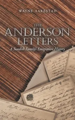 Les lettres d'Anderson : L'histoire de l'émigration d'une famille suédoise - The Anderson Letters: A Swedish Family's Emigration History