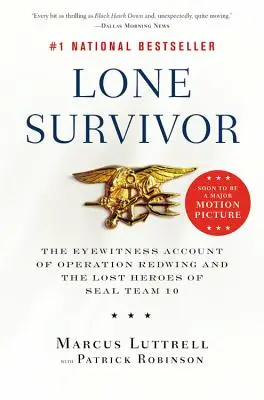 Lone Survivor : Le témoignage de l'opération Redwing et des héros perdus de l'équipe SEAL 10 - Lone Survivor: The Eyewitness Account of Operation Redwing and the Lost Heroes of SEAL Team 10