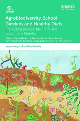 Agrobiodiversité, jardins scolaires et régimes alimentaires sains : Promouvoir la biodiversité, l'alimentation et la nutrition durable - Agrobiodiversity, School Gardens and Healthy Diets: Promoting Biodiversity, Food and Sustainable Nutrition