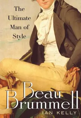 Beau Brummell : L'ultime homme de style - Beau Brummell: The Ultimate Man of Style