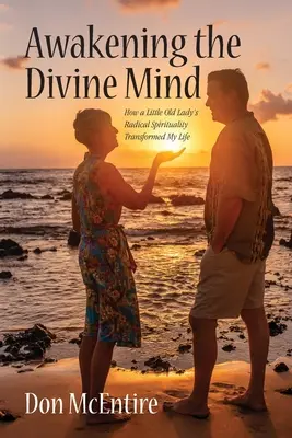 Awakening the Divine Mind : How a Little Old Lady's Radical Spirituality Transformed My Life (L'éveil de l'esprit divin : comment la spiritualité radicale d'une petite vieille dame a transformé ma vie) - Awakening the Divine Mind: How a Little Old Lady's Radical Spirituality Transformed My Life