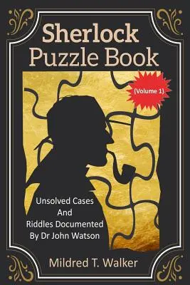 Livre d'énigmes de Sherlock (Volume 1) : Cas et énigmes non résolus documentés par le Dr John Watson - Sherlock Puzzle Book (Volume 1): Unsolved Cases And Riddles Documented By Dr John Watson
