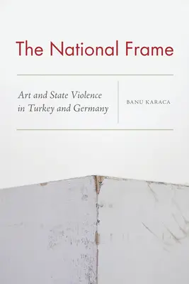 Le cadre national : Art et violence d'État en Turquie et en Allemagne - The National Frame: Art and State Violence in Turkey and Germany