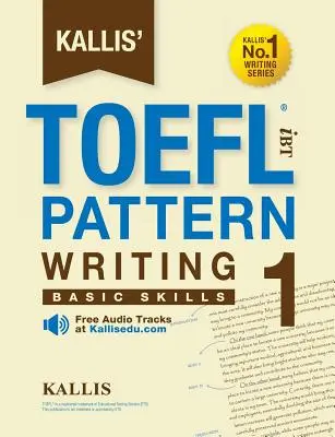 Kallis' TOEFL iBT Pattern Writing 1 : Basic Skills (en anglais) - Kallis' TOEFL iBT Pattern Writing 1: Basic Skills