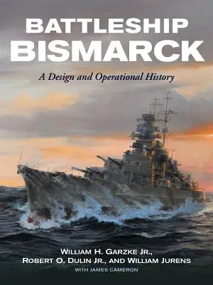Le cuirassé Bismarck : Une histoire de la conception et des opérations - Battleship Bismarck: A Design and Operational History