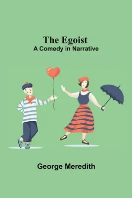 L'égoïste : Une comédie en forme de récit - The Egoist: A Comedy In Narrative