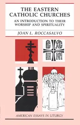 Les Églises catholiques orientales : Une introduction à leur culte et à leur spiritualité - The Eastern Catholic Churches: An Introduction to Their Worship and Spirituality