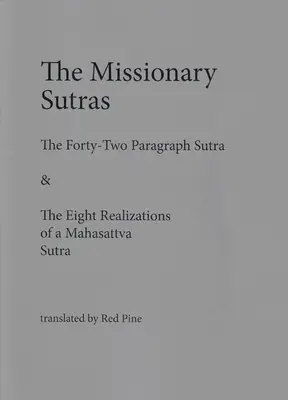 Les soutras missionnaires : Le Sutra des quarante-deux paragraphes et le Sutra des huit réalisations d'un mahasattva - The Missionary Sutras: The Forty-Two Paragraph Sutra & Eight Realizations of a Mahasattva Sutra