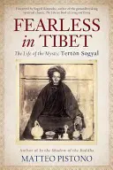 Sans peur au Tibet : la vie du mystique Terton Sogyal - Fearless in Tibet: The Life of the Mystic Terton Sogyal